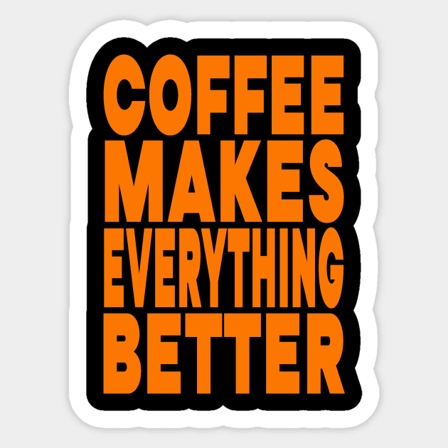 Coffee makes everything better Sticker by Evergreen Tee